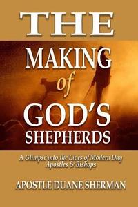bokomslag The Making of GOD'S Shepherds: A Glimpse Into The Lives of Modern Apostles & Bishops
