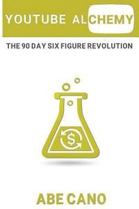 bokomslag YouTube Alchemy: The 90 Day Six Figure Revolution