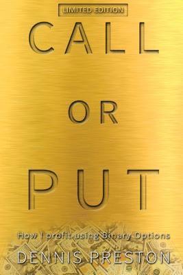 Dennis Preston - CALL or PUT: How I profit using Binary Options LIMITED EDITION, Häftad