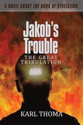 Karl F. Thoma - Jakob's Trouble: The Great Tribulation, Häftad. Tillgänglighet: Lägg i varukorg