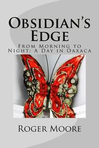 bokomslag Obsidian's Edge: From Morning to Night: A Day in Oaxaca