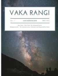 bokomslag Vaka Rangi Volume 1: Star Trek, Star Trek: The Animated Series and Raumpatrouille - Die phantastischen Abenteuer des Raumschiffs Orion