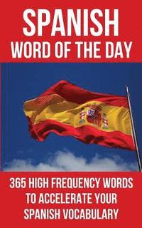 bokomslag Spanish Word of the Day: 365 High Frequency Words to Accelerate Your Spanish Vocabulary