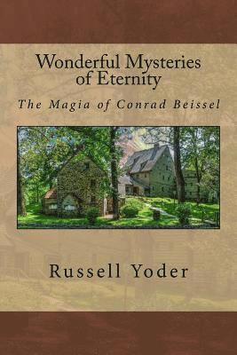 Russell Yoder, Alfred DeStefano III - Wonderful Mysteries of Eternity - The Magia of Conrad Beissel, Häftad