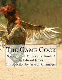 bokomslag The Game Cock: Game Fowl Chickens Book 3