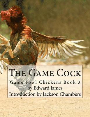 The Game Cock: Game Fowl Chickens Book 3 1