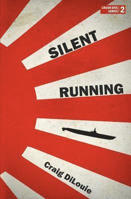 Craig Dilouie - Silent Running: a novel of the Pacific War, Häftad