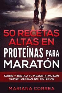 bokomslag 50 RECETAS ALTAS En PROTEINAS PARA MARATON: CORRE Y TROTA a TU MEJOR RITMO CON ALIMENTOS RICOS EN PROTEINAS