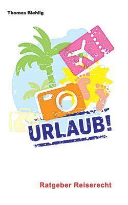 Urlaub!: Ratgeber Reiserecht 1