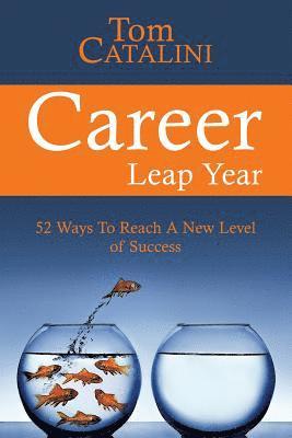 Tom Catalini - Career Leap Year: 52 Ways To Reach A New Level of Success, Häftad