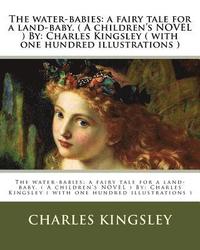 bokomslag The water-babies: a fairy tale for a land-baby. ( A children's NOVEL ) By: Charles Kingsley ( with one hundred illustrations )