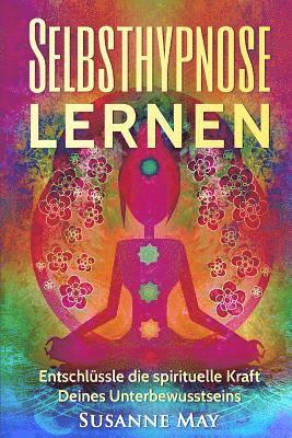 Susanne May - Selbsthypnose: Selbsthypnose lernen: Entschlüssle die spirituelle Kraft Deines Unterbewusstseins, Häftad