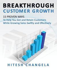 bokomslag Breakthrough Customer Growth: 15 Proven Ways to Help You Get and Retain Customers While Growing Sales Swiftly and Effectively