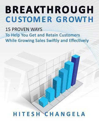 bokomslag Breakthrough Customer Growth: 15 Proven Ways to Help You Get and Retain Customers While Growing Sales Swiftly and Effectively