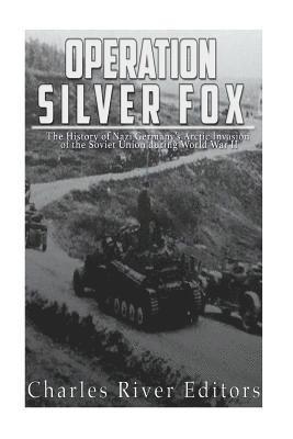 bokomslag Operation Silver Fox: The History of Nazi Germany's Arctic Invasion of the Soviet Union during World War II