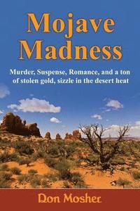 bokomslag Mojave Madness: Murder, Suspense, Romance, and a ton of stolen gold, sizzle in the desert heat