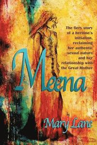 bokomslag Meena: The fiery story of a heroine's initiation, reclaiming her authentic sexual nature and her relationship with the Great Mother