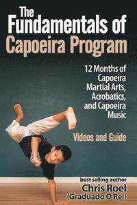 bokomslag The Fundamentals of Brazilian Capoeira Program: 12 Months of Capoeira Martial Arts, Acrobatics, and Capoeira Music
