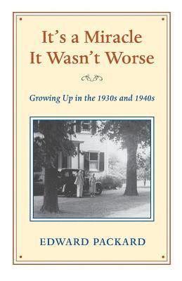 bokomslag It's a Miracle It wasn't Worse: Growing Up in the 1930s and 1940s