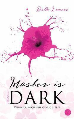 Bella Lamour - Master is dark Band 5: Wenn du mich nur genug liebst, Häftad