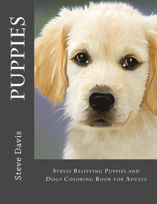 Puppies Adult Coloring Book: Stress Relieving Puppies and Dogs Coloring Book for Adults 1