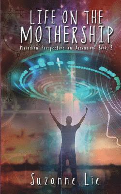bokomslag Life on the Mothership - Pleiadian Perspective on Ascension Book 2