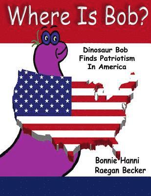 Where Is Bob: Dinosaur Bob Finds Patriotism In America 1