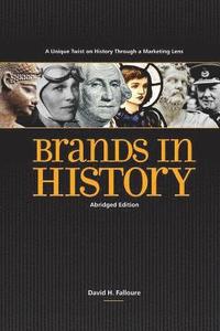 bokomslag Brands In History - Abridged Edition: A Unique Twist on History Through a Marketing Lens