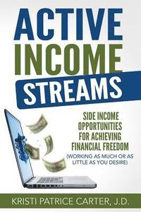 bokomslag Active Income Streams: Side Income Opportunities For Achieving Financial Freedom (Working As Much or As Little As You Desire)