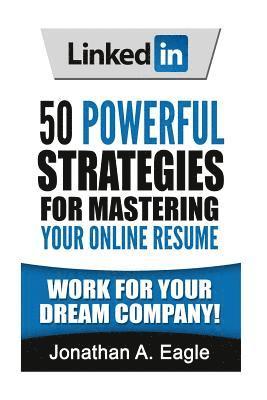 LinkedIn: 50 Powerful Strategies for Mastering Your Online Resume 1