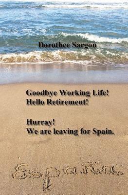 Goodbye Working Life! Hello Retirement!: Hurray! We are leaving for Spain. 1