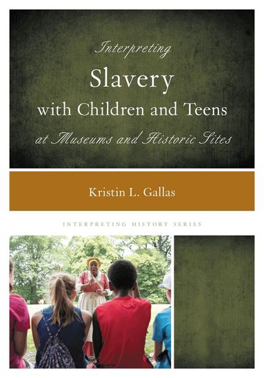 Kristin L. Gallas - Interpreting Slavery with Children and Teens at Museums and Historic Sites, Inbunden