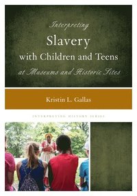 bokomslag Interpreting Slavery with Children and Teens at Museums and Historic Sites