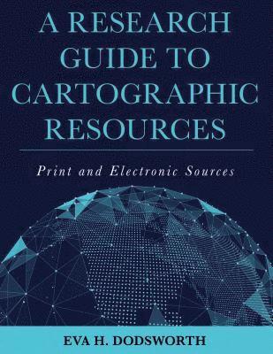 bokomslag A Research Guide to Cartographic Resources