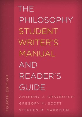 Anthony J. Graybosch, Gregory M. Scott, Stephen M. Garrison, Anthony J Graybosch, Gregory M Scott, Stephen M Garrison - Philosophy Student Writer's Manual and Reader's Guide, Häftad