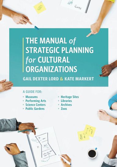 Gail Dexter Lord, Kate Markert - Manual of Strategic Planning for Cultural Organizations, Häftad