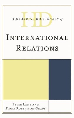 Peter Lamb, Fiona Robertson-Snape - Historical Dictionary of International Relations, Inbunden