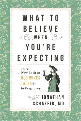 Jonathan Schaffir - What to Believe When You're Expecting, Inbunden