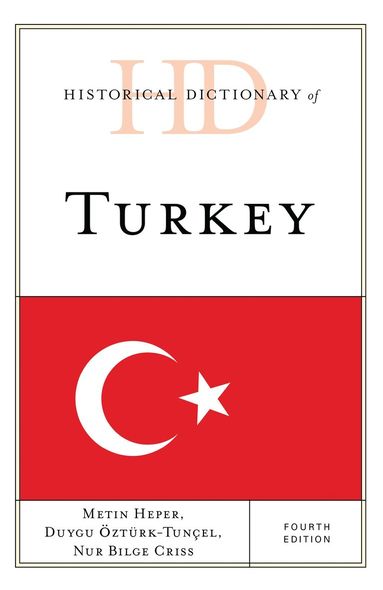 Metin Heper, Duygu Öztürk, Nur Bilge Criss - Historical Dictionary of Turkey, Inbunden