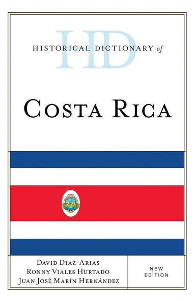 David Diaz-Arias, Ronny Viales Hurtado, Juan José Marín Hernández - Historical Dictionary of Costa Rica, Inbunden
