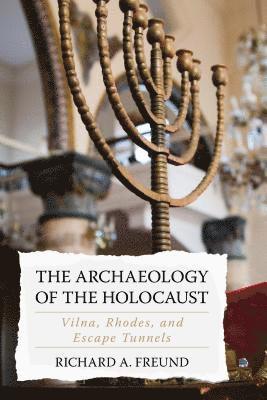 Richard A. Freund, Richard A Freund - Archaeology of the Holocaust, Inbunden