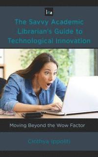 bokomslag The Savvy Academic Librarian's Guide to Technological Innovation