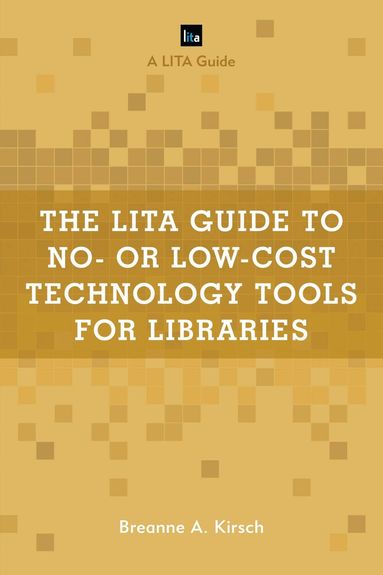 Breanne A. Kirsch - LITA Guide to No- or Low-Cost Technology Tools for Libraries, Inbunden