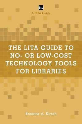 The LITA Guide to No- or Low-Cost Technology Tools for Libraries 1
