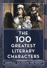 bokomslag The 100 Greatest Literary Characters