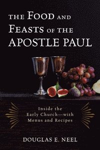 bokomslag The Food and Feasts of the Apostle Paul