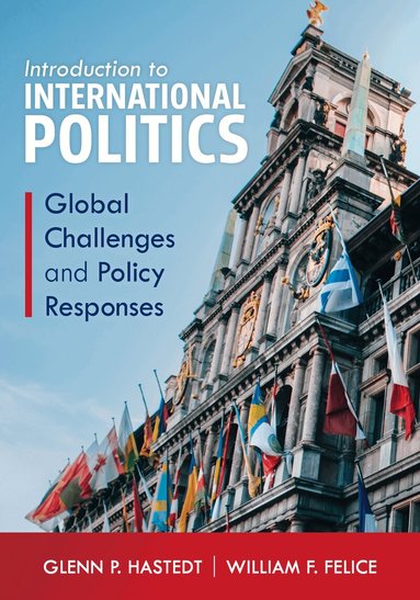 Glenn P. Hastedt, William F. Felice - Introduction to International Politics, Häftad