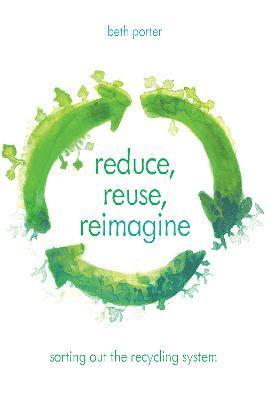 Beth Porter - Reduce, Reuse, Reimagine, Inbunden