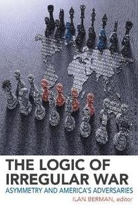 bokomslag The Logic of Irregular War