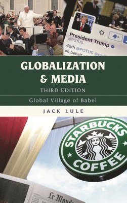 Jack Lule - Globalization and Media: Global Village of Babel, Third Edition, Inbunden